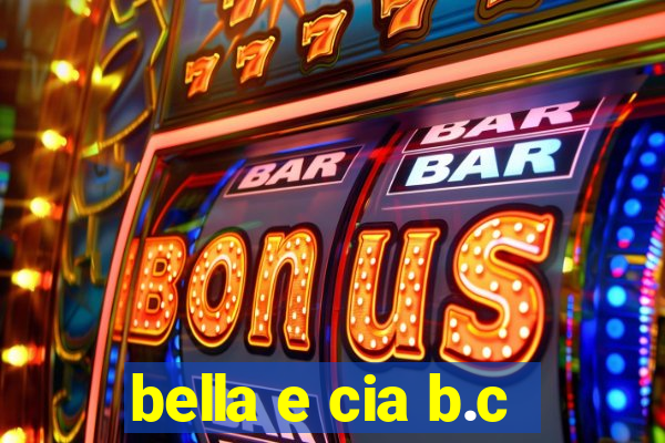 bella e cia b.c